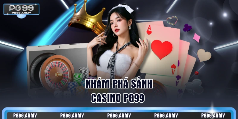 Khám phá sảnh casino PG99 